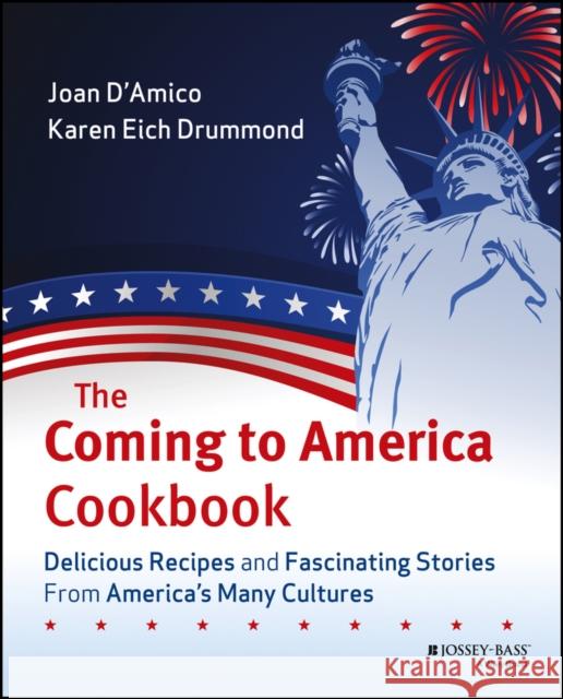 The Coming to America Cookbook: Delicious Recipes and Fascinating Stories from America's Many Cultures D'Amico, Karen E. 9780471483359 John Wiley & Sons