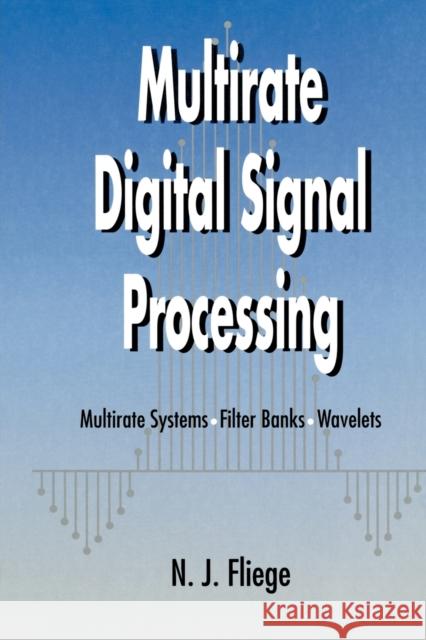 Multirate Digital Signal Processing: Multirate Systems - Filter Banks - Wavelets Fliege, N. J. 9780471492047 John Wiley & Sons