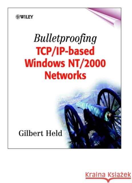 Bulletproofing Tcp/Ip-Based Windows Nt/2000 Networks Held, Gilbert 9780471495079 John Wiley & Sons