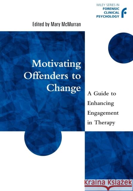 Motivating Offenders to Change: A Guide to Enhancing Engagement in Therapy McMurran, Mary 9780471497554 John Wiley & Sons
