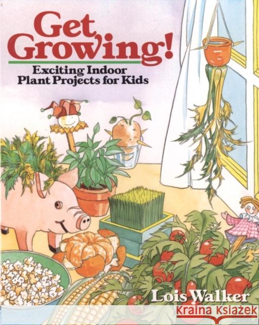 Get Growing!: Exciting Indoor Plant Projects for Kids Walker, Lois 9780471544883 Jossey-Bass