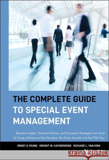 The Complete Guide to Special Event Management: Business Insights, Financial Advice, and Successful Strategies from Ernst & Young, Advisors to the Oly Ernst &. Young Llp 9780471549086 John Wiley & Sons