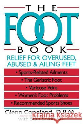 The Foot Book: Relief for Overused, Abused & Ailing Feet Glenn Copeland Cynthia Copeland Solomon 9780471558408 John Wiley & Sons