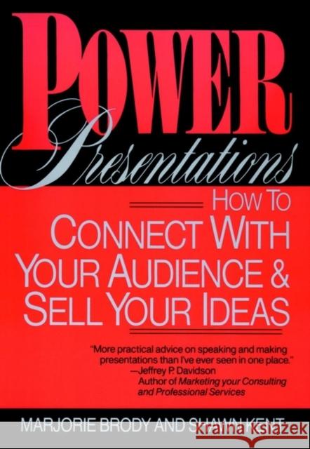 Power Presentations: How to Connect with Your Audience and Sell Your Ideas Brody, Marjorie 9780471559610 John Wiley & Sons