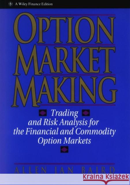 Option Market Making: Trading and Risk Analysis for the Financial and Commodity Option Markets Baird, Allen Jan 9780471578321 John Wiley & Sons
