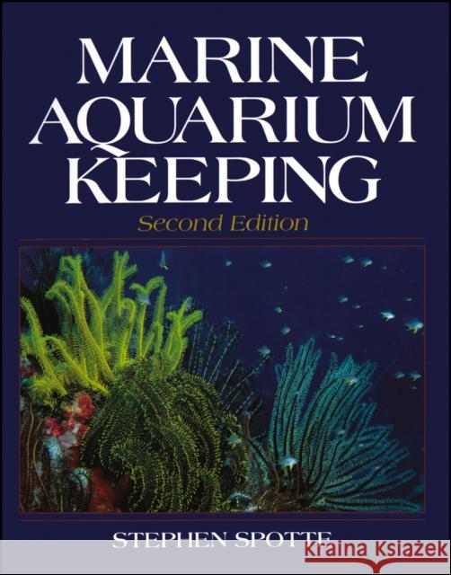 Marine Aquarium Keeping Stephen Spotte 9780471594895 John Wiley & Sons
