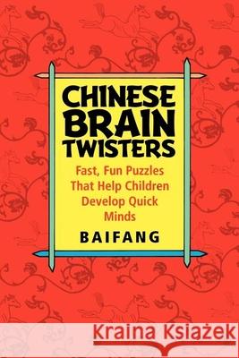 Chinese Brain Twisters: Fast, Fun Puzzles That Help Children Develop Quick Minds Baifang 9780471595052 John Wiley & Sons