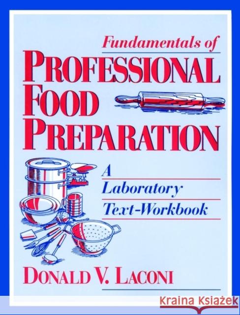 Fundamentals of Professional Food Preparation: A Laboratory Text-Workbook Laconi, Donald V. 9780471595236 John Wiley & Sons