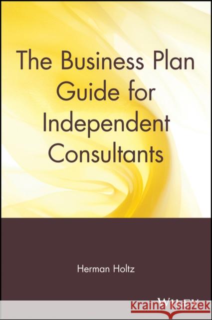 The Business Plan Guide for Independent Consultants Herman Holtz 9780471597353 John Wiley & Sons