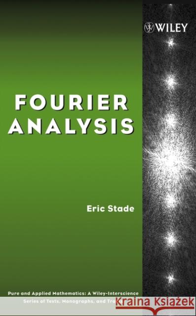 Fourier Analysis Eric Stade 9780471669845 Wiley-Interscience