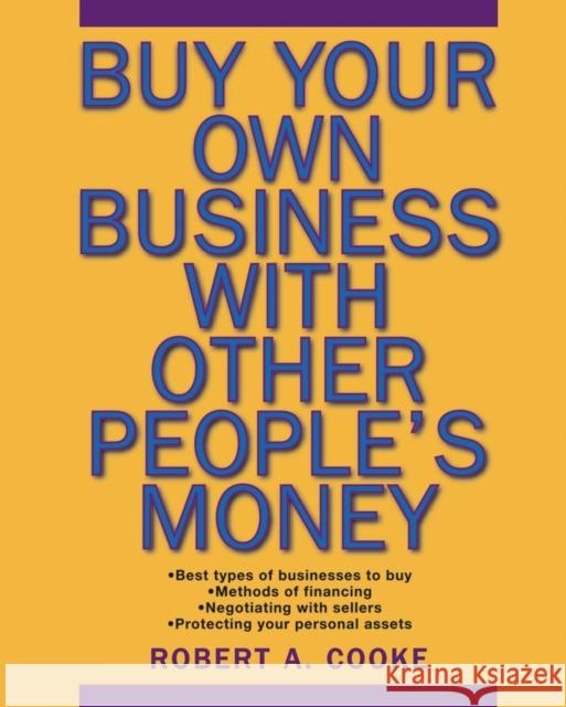 Buy Your Own Business with Other People's Money Cooke, Robert A. 9780471694984 John Wiley & Sons