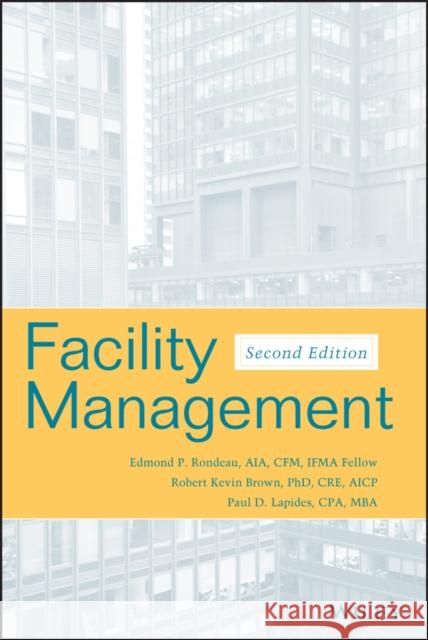 Facility Management Edmond P. Rondeau Robert Kevin Brown Paul D. Lapides 9780471700593 John Wiley & Sons