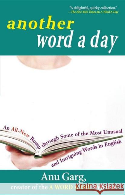 Another Word a Day: An All-New Romp Through Some of the Most Unusual and Intriguing Words in English Anu Garg 9780471718451 John Wiley & Sons