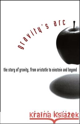Gravity's Arc: The Story of Gravity from Aristotle to Einstein and Beyond David Darling 9780471719892 John Wiley & Sons