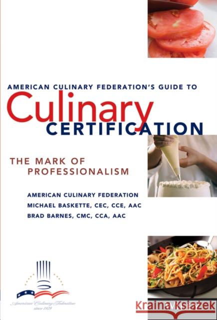 The American Culinary Federation's Guide to Culinary Certification: The Mark of Professionalism Baskette, Michael 9780471723394 John Wiley & Sons