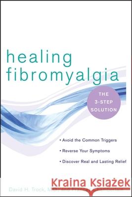 Healing Fibromyalgia: The Three-Step Solution David H. Trock Frances Chamberlain 9780471724285 John Wiley & Sons