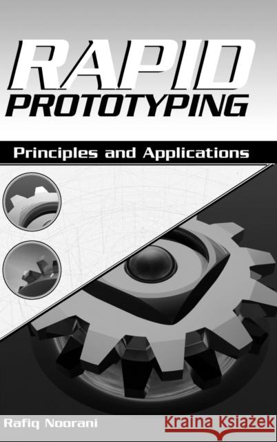 Rapid Prototyping: Principles and Applications Noorani, Rafiq I. 9780471730019 John Wiley & Sons