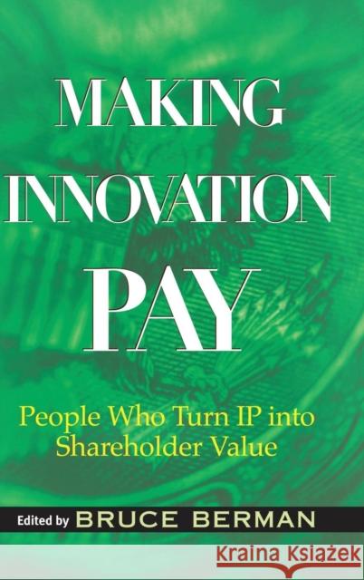 Making Innovation Pay: People Who Turn IP Into Shareholder Value Rivette, Kevin 9780471733379 John Wiley & Sons