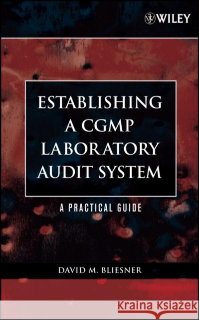 Establishing a Cgmp Laboratory Audit System: A Practical Guide [With CDROM] Bliesner, David M. 9780471738404 Wiley-Interscience