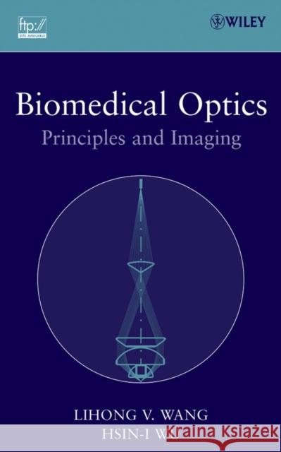 Biomedical Optics: Principles and Imaging Wang, Lihong V. 9780471743040 Wiley-Interscience