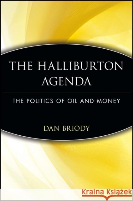 The Halliburton Agenda: The Politics of Oil and Money Briody, Dan 9780471745945 John Wiley & Sons