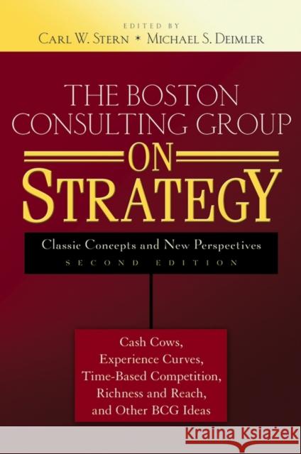 The Boston Consulting Group on Strategy: Classic Concepts and New Perspectives Stern, Carl W. 9780471757221 John Wiley & Sons
