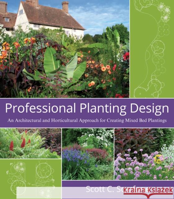 Professional Planting Design: An Architectural and Horticultural Approach for Creating Mixed Bed Plantings Scarfone, Scott C. 9780471761396 John Wiley & Sons