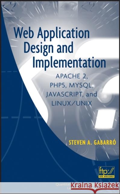 Web Application Design and Implementation: Apache 2, Php5, Mysql, Javascript, and Linux/Unix Gabarro, Steven A. 9780471773917 IEEE Computer Society Press