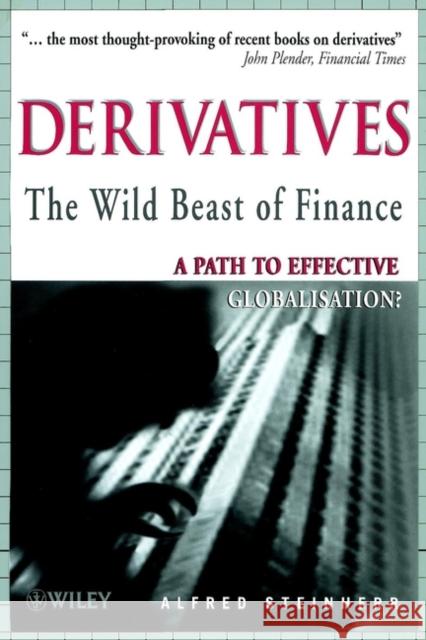 Derivatives the Wild Beast of Finance: A Path to Effective Globalisation? Steinherr, Alfred 9780471822400 John Wiley & Sons