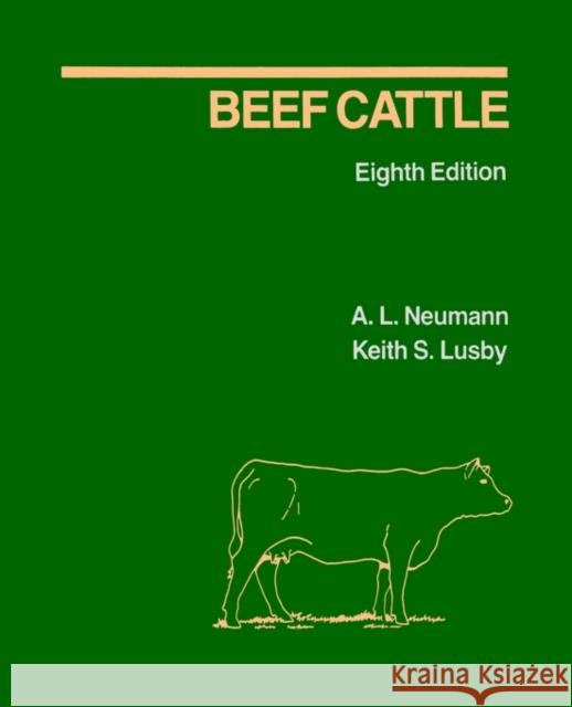 Beef Cattle Alvin Ludwig Neuman Keith S. Lusby A. L. Neumann 9780471825357 John Wiley & Sons