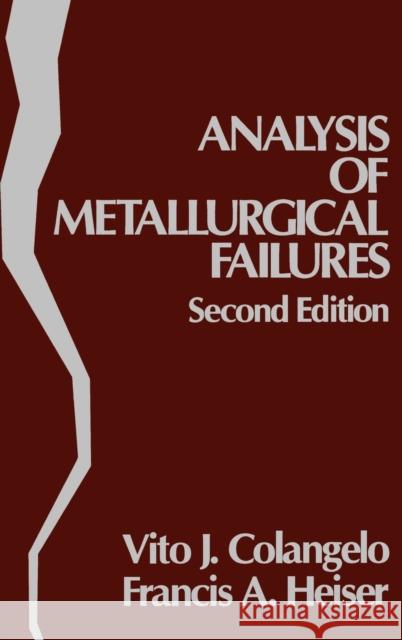 Analysis of Metallurgical Failures Vito J. Colangelo F. A. Heiser V. J. Colangelo 9780471891680 Wiley-Interscience