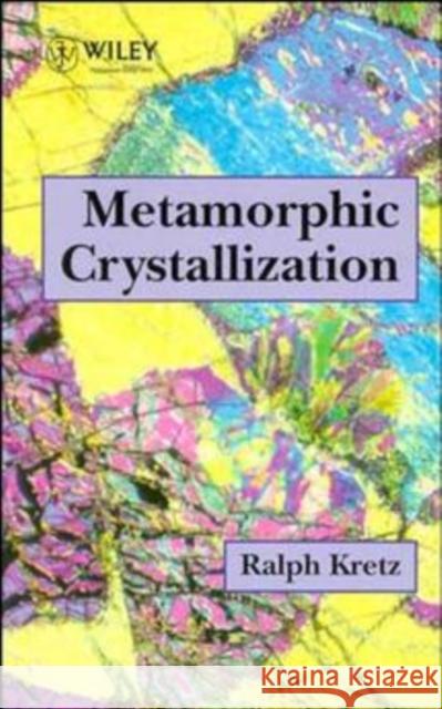 Metamorphic Crystallization Ralph Kretz Kretz 9780471942146 John Wiley & Sons