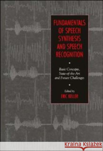 Fundamentals of Speech Synthesis and Speech Recognition Keller                                   Eric Keller E. Keller 9780471944492 John Wiley & Sons