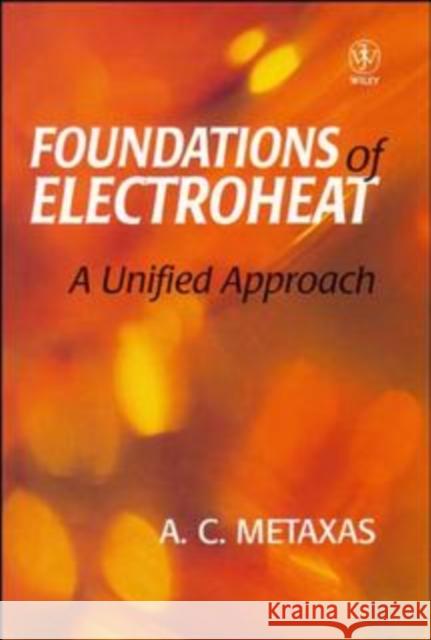 Foundation and Electroheat: A Unified Approach Metaxas, A. C. 9780471956440 John Wiley & Sons