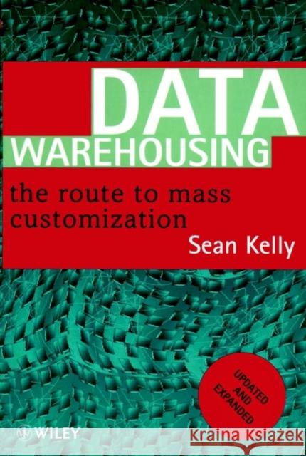 Data Warehousing: The Route to Mass Communication Kelly, Sean 9780471963288 John Wiley & Sons