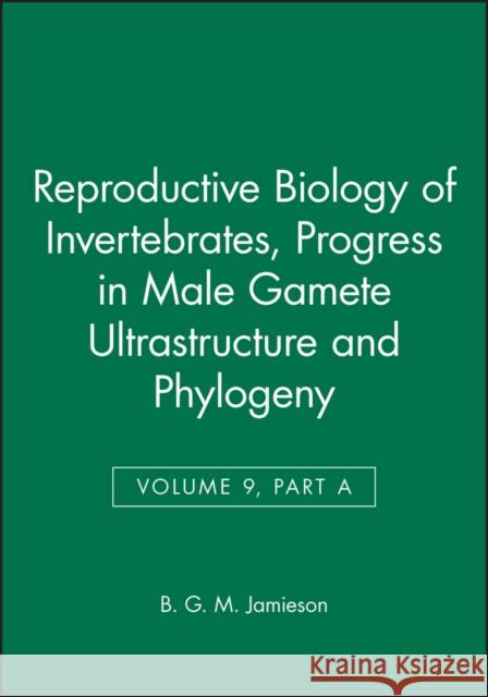 Reproductive Biology of Invertebrates, Progress in Male Gamete Ultrastructure and Phylogeny Adiyodi, K. G. 9780471971634 John Wiley & Sons