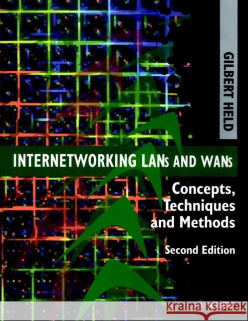 Internetworking LANs and WANs: Concepts, Techniques and Methods Held, Gilbert 9780471975144 John Wiley & Sons