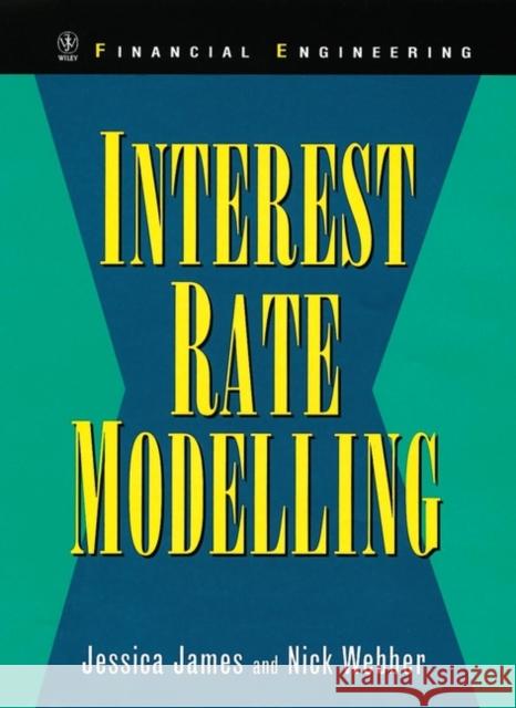 Interest Rate Modelling Jessica James Nick Webber Nick Webber 9780471975236 John Wiley & Sons
