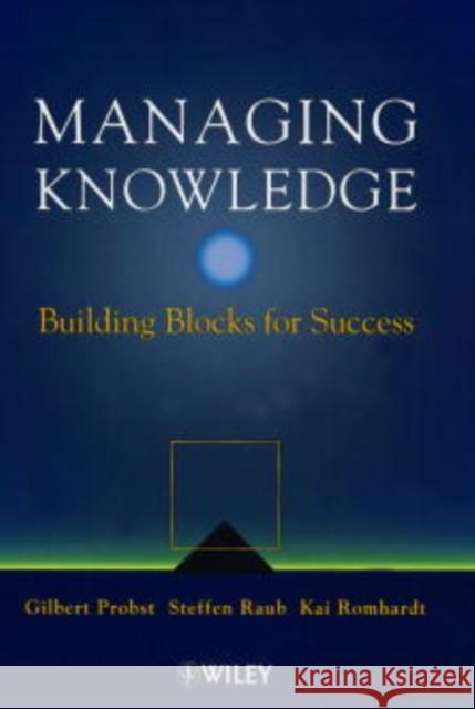 Managing Knowledge: Building Blocks for Success Probst, Gilbert J. B. 9780471997689 John Wiley & Sons