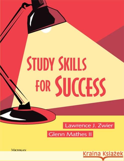 Study Skills for Success Lawrence J. Zwier Glenn Mathes 9780472030576 University of Michigan Press