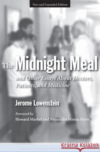The Midnight Meal: And Other Essays about Doctors, Patients, and Medicine Lowenstein, Jerome 9780472030842 University of Michigan Press