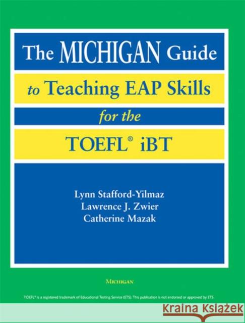 The Michigan Guide to Teaching Eap Skills for the Toefl(r) IBT Stafford-Yilmaz, Lynn M. 9780472031337 University of Michigan Press