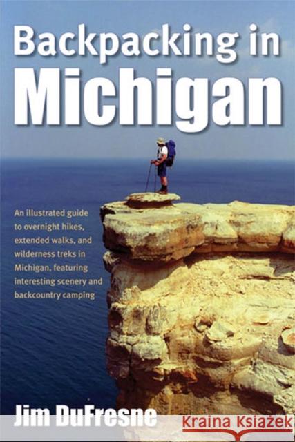 Backpacking in Michigan Jim DuFresne 9780472032686 University of Michigan Press