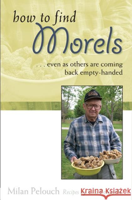 How to Find Morels Pelouch, Milan 9780472032747 University of Michigan Press