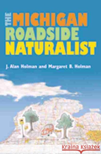 The Michigan Roadside Naturalist Margaret B. Holman J. Alan Holman 9780472066759 University of Michigan Press