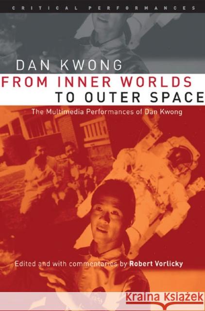 From Inner Worlds to Outer Space: The Multimedia Performances of Dan Kwong Vorlicky, Robert 9780472068661 University of Michigan Press