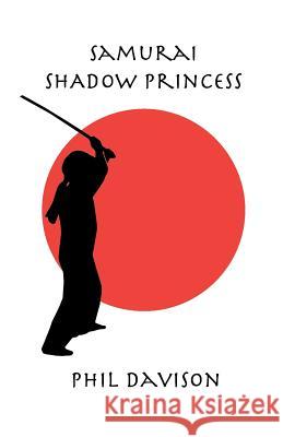 Samurai Shadow Princess Phil Davison 9780473212032 Roza Media
