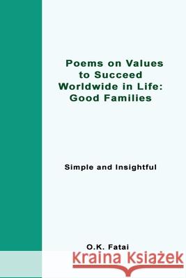 Poems on Values to Succeed Worldwide in Life - Good Families: Simple and Insightful O. K. Fatai 9780473468125 Osaiasi Koliniusi Fatai