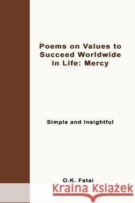 Poems on Values to Succeed Worldwide in Life - Mercy: Simple and Insightful O. K. Fatai 9780473472023 Osaiasi Koliniusi Fatai
