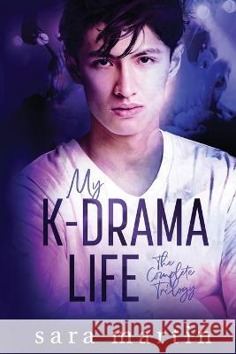 My K-Drama Life: The Complete Trilogy Sara Martin 9780473615307 Sara Martin